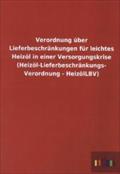Verordnung über Lieferbeschränkungen für leichtes Heizöl in einer Versorgungskrise (Heizöl-Lieferbeschränkungs- Verordnung - HeizölLBV)