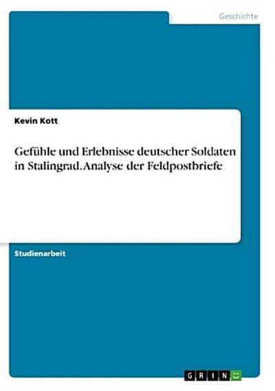 Gefühle und Erlebnisse deutscher Soldaten in Stalingrad. Analyse der Feldpostbriefe