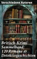Britisch-Krimi Sammelband: 120 Romane & Detektivgeschichten
