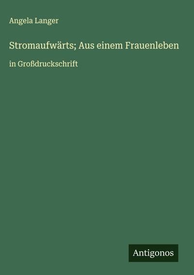 Stromaufwärts; Aus einem Frauenleben