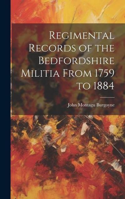 Regimental Records of the Bedfordshire Militia From 1759 to 1884