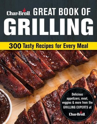 Char-Broil Great Book of Grilling: 300 Tasty Recipes for Every Meal