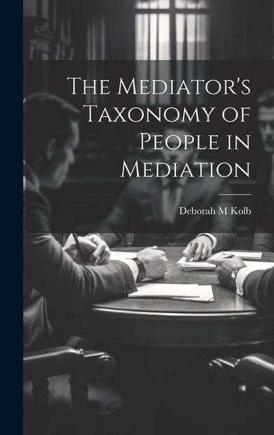 The Mediator’s Taxonomy of People in Mediation