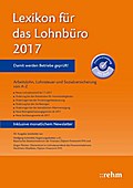 Lexikon für das Lohnbüro 2017: Arbeitslohn, Lohnsteuer und Sozialversicherung von A-Z