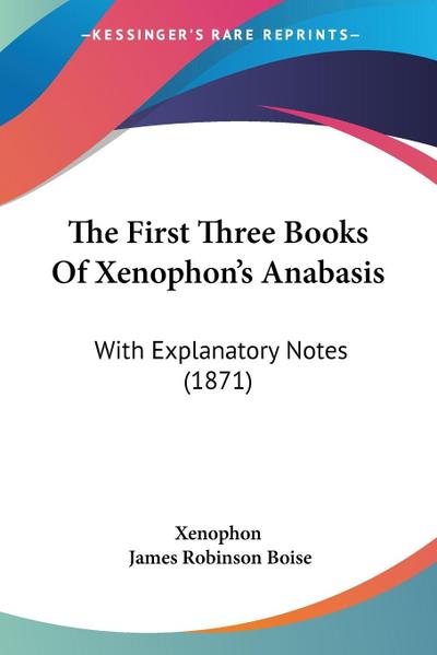 The First Three Books Of Xenophon’s Anabasis
