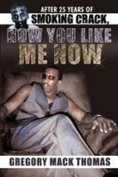After 25 Years of Smoking Crack, How You Like Me Now