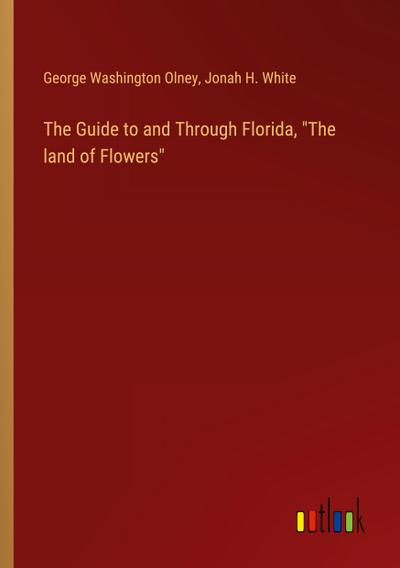 The Guide to and Through Florida, "The land of Flowers"
