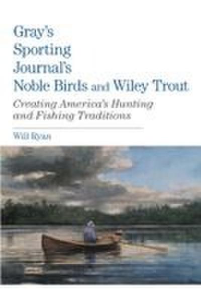 Gray’s Sporting Journal’s Noble Birds and Wily Trout