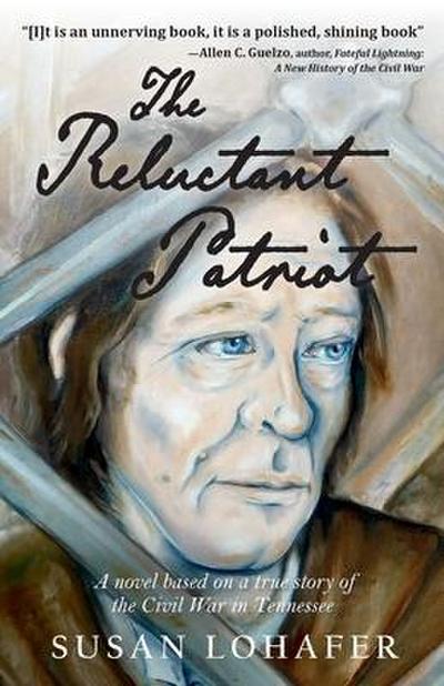 The Reluctant Patriot: A Novel Based on a True Story of the Civil War in Tennessee