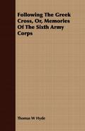 Following The Greek Cross, Or, Memories Of The Sixth Army Corps