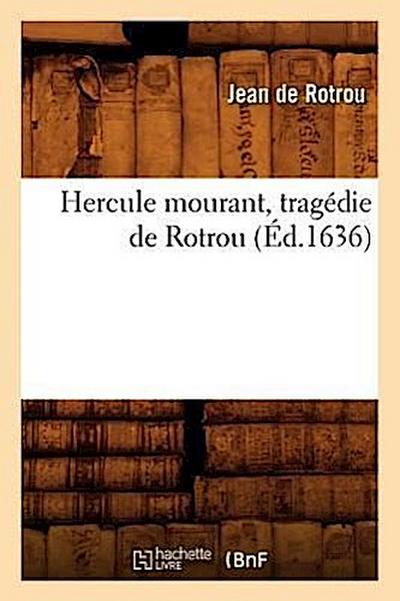 Hercule Mourant, Tragédie de Rotrou (Éd.1636)