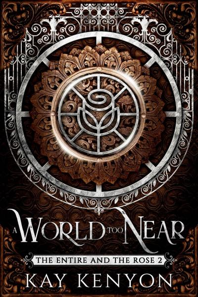 A World Too Near (The Entire and The Rose, #2)