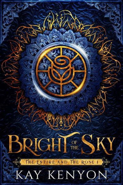 Bright of the Sky (The Entire and The Rose, #1)