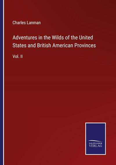 Adventures in the Wilds of the United States and British American Provinces