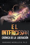 El Intercesor:  Crónica De La  Liberación