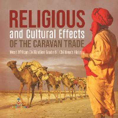 Religious and Cultural Effects of the Caravan Trade | West African Civilization Grade 6 | Children’s History