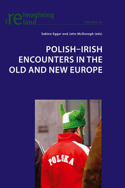 Polish-Irish Encounters in the Old and New Europe