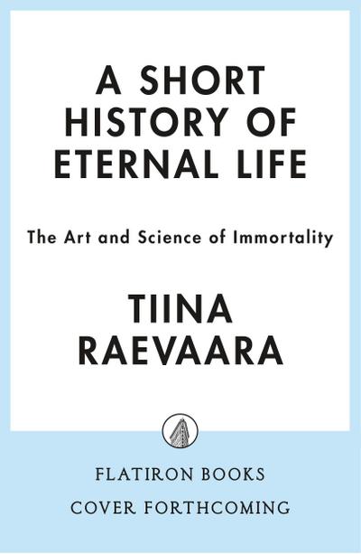 A Short History of Eternal Life