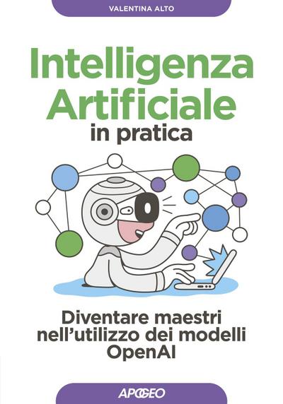 Intelligenza artificiale in pratica. Diventare maestri nell’utilizzo dei modelli OperAI