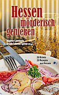 Hessen mörderisch genießen: 20 Krimis und 20 Rezepte aus Hessen