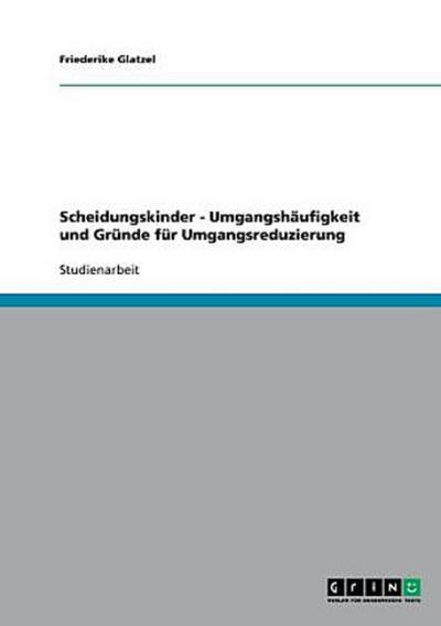 Scheidungskinder - Umgangshäufigkeit und Gründe für Umgangsreduzierung