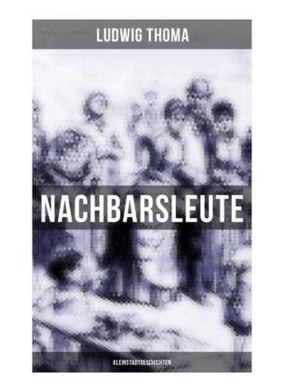 Nachbarsleute: Kleinstadtgeschichten