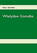 Wladyslaw Gomulka - Rene Schreiber