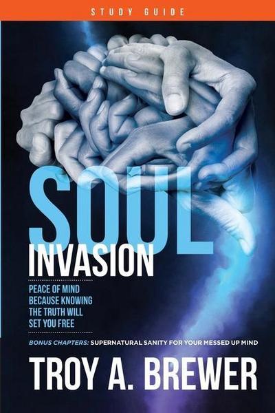 Soul Invasion Study Guide: Peace of mind because knowing the truth will set you free