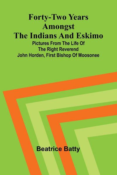 Forty-two years amongst the Indians and Eskimo