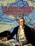 The Three Voyages of Captain Cook Round the World,