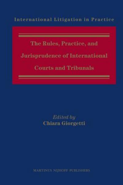 The Rules, Practice, and Jurisprudence of International Courts and Tribunals