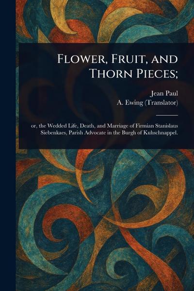 Flower, Fruit, and Thorn Pieces;