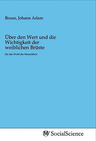 Über den Wert und die Wichtigkeit der weiblichen Brüste