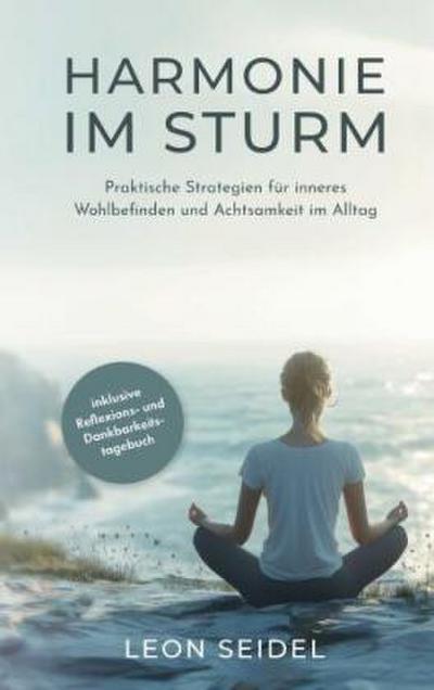 Harmonie im Sturm: Praktische Strategien für inneres Wohlbefinden und Achtsamkeit im Alltag