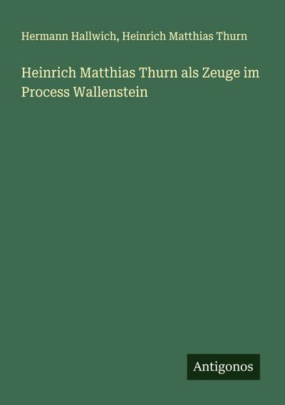 Heinrich Matthias Thurn als Zeuge im Process Wallenstein