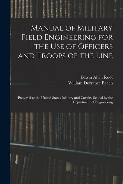 Manual of Military Field Engineering for the Use of Officers and Troops of the Line: Prepared at the United States Infantry and Cavalry School by the