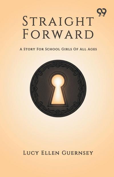 Straight Forward A Story For School Girls Of All Ages