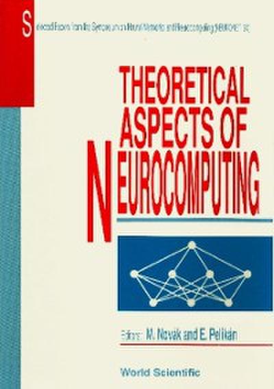 Theoretical Aspects Of Neurocomputing: Selected Papers From The Symposium On Neural Networks And Neurocomputing (Neuronet ’90)
