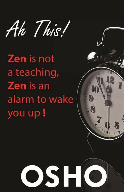 Ah This!: Zen Is Not a Teaching, Zen Is an Alarm to Wake You Up!