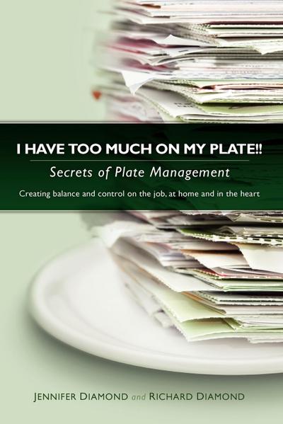 I Have Too Much on My Plate!! Secrets of Plate Management