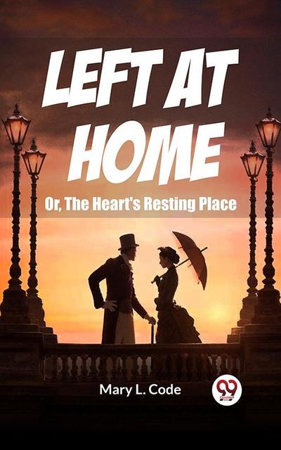 Left at Home Or, The Heart’s Resting Place