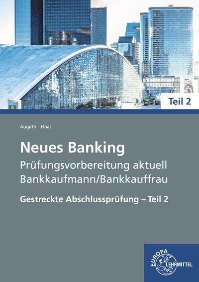 Neues Banking Prüfungsvorbereitung aktuell - Bankkaufmann/Bankkauffrau: Gestreckte Abschlussprüfung Teil 2