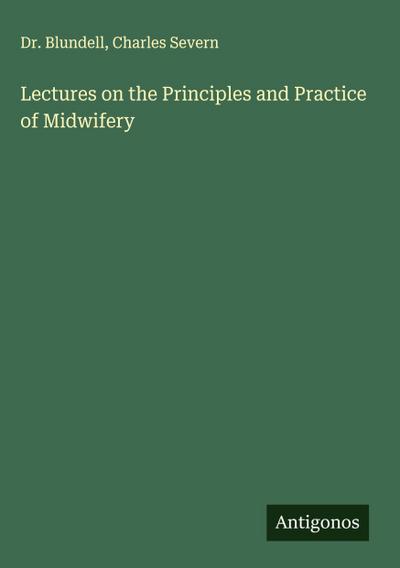 Lectures on the Principles and Practice of Midwifery
