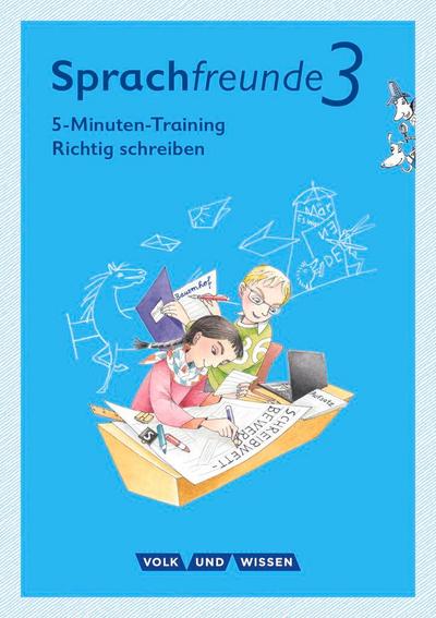 Sprachfreunde - Ausgabe Nord/Süd - Neubearbeitung 2015: 3. Schuljahr - 5-Minuten-Training "Richtig schreiben": Arbeitsheft (Sprachfreunde - Sprechen - ... Ausgabe Nord/Süd - Neubearbeitung 2015)