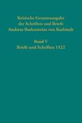 Kritische Gesamtausgabe der Schriften und Briefe Andreas Bodensteins von Karlstadt: Band V: Briefe und Schriften 1522 (Quellen und Forschungen zur Reformationsgeschichte, Band 101)