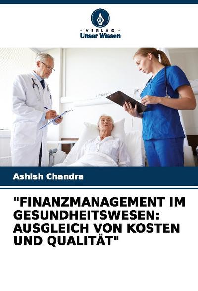 ’FINANZMANAGEMENT IM GESUNDHEITSWESEN: AUSGLEICH VON KOSTEN UND QUALITÄT’