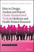 How to Design, Analyse and Report Cluster Randomised Trials in Medicine and Health Related Research