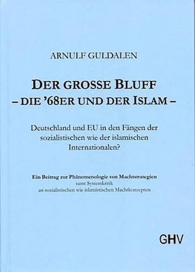 Der grosse Bluff - die ’68er und der Islam: Deutschland und die EU in den Fängen der sozialistischen wie der islamistischen Internationalen?