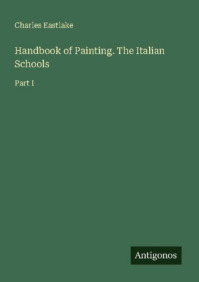 Handbook of Painting. The Italian Schools