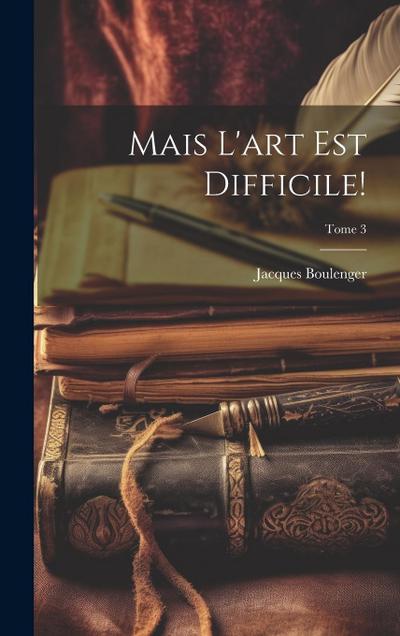 Mais l’art est difficile!; Tome 3